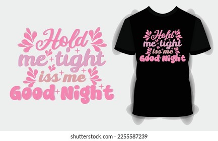 Hold me tight Kiss me Good Night SVG craft design. Baby T shirt Design. Hand lettering illustration for your design. Newborn Sublimation Design svg
