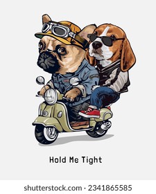 hold me tight slogan with cartoon  scooter dogs pillion riders vector illustration