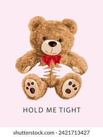 hold me tight slogan with hand holding bear doll vector illustration