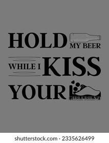 Hold my beer while I kiss your girlfriend, Funny Beer Shirt, Beer Lover Gift, Funny Drinking Shirt