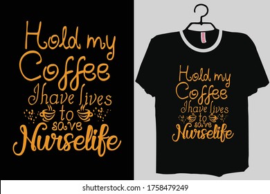 Hold my coffee I have lives to save nurse life shirt, nurse shirt