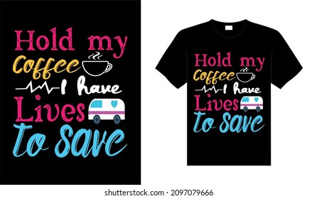 Hold my coffee I have lives to save Nurse Tshirt design typography lettering merchandise design