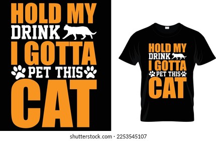 Hold my drink i gotta pet this cat t-shirt design template