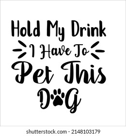 
Hold My Drink I Have To Pet This Dog,-It has a high quality design with a variety of fonts and vectors that will easily attract Ups Dixf civil JPG all ready file thanks