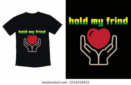 Hold my friend t-shirt Design