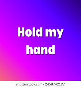 Hold my hand Inspirational and motivational quotes, typography, fashion, art, designs: for prints, posters, cards, t shirt, coffee mug hoodies etc. 
