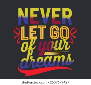 Hold On to Hope: Uplifting 'Never Let Go of Your Dream' T-Shirt Design