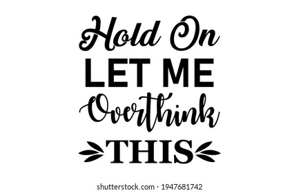 Hold On Let Me Overthink This Stock Vector (Royalty Free) 1947681742 ...