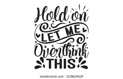 Hold on let me overthink this - Handwritten lettering and hand-drawn abstract crown for design invitation, banner.Kids calligraphy background. lettering typography poster birthday card, invitation,