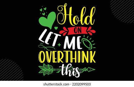 Hold On Let Me Overthink This  - Mom T shirt Design, Hand drawn vintage illustration with hand-lettering and decoration elements, Cut Files for Cricut Svg, Digital Download svg