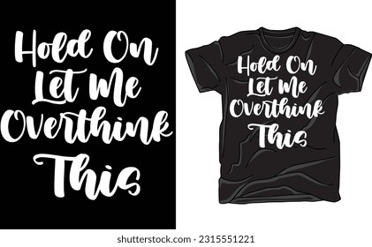 Hold On Let Me Overthink This Shirt, Sarcastic Shirt, Funny Shirt, Gift For Friends, Unisex Shirt, Sarcasm T-Shirt, Shirts With Sayings