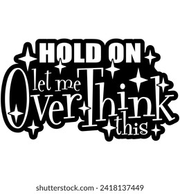hold on let me overthink this black vector graphic design and cut file