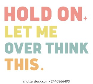 Hold on Let Me Overthink This Retro Svg,Typography,Funny Svg,Funny Quotes,Svg Cut File,Commercial Use,Instant Download svg