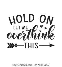 Hold on let me overthink this sarcastic quote. Illustration for prints on t-shirts and bags, posters, cards. Vector sarcastic quotes. Isolated on white background. Monochrome funny inscription.