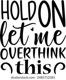 Hold on let me overthink this , funny  Design, Sarcastic quotes, T-Shirt