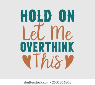 Hold On Let Me Overthink This, Sarcastic Quotes Design. Quotes about Sarcastic, Funny Sarcastic Design