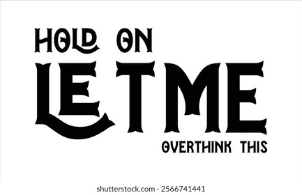 hold on let me overthink this illustrator  Calligraphy t shirt design