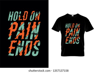Hold On Pain Ends Typography T Shirt Design