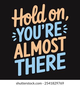 Hold on, success is near, encouraging quote for staying focused