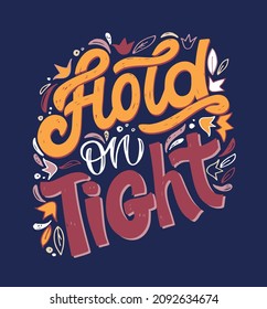 Hold on tight. Cute motivation lettering quote about life. Lettering label postcard.