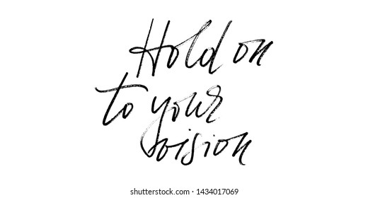 Hold on to your vision handwritten text vector script. Each word is on the separate layer.