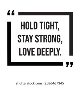 Hold tight, stay strong, love deeply, family rules, inspirational design quote, motivational quotes, typography illustration lettering quotes