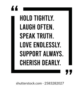 hold tightly, laugh often, speak truth, love endlessly, support always, cherish dearly, inspirational design quote, motivational quotes, typography illustration lettering quotes