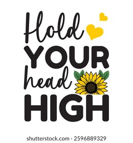

Hold Your Head High  Sunflower Typography T-shirt Design Vector, Floral Positive Quotes Design
