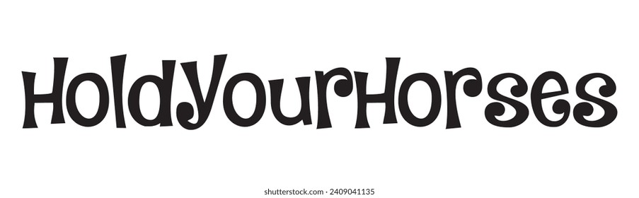 hold your horses text on white background.