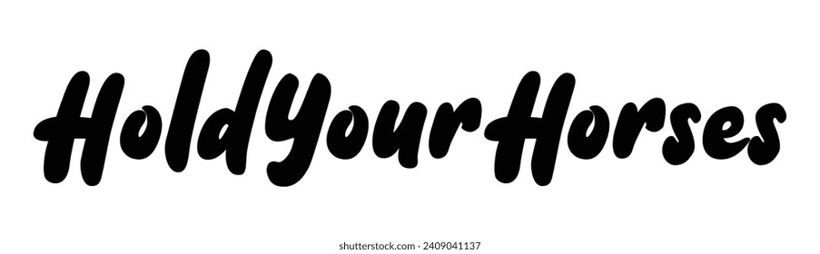 hold your horses text on white background.