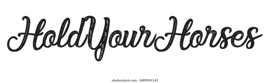 hold your horses text on white background.