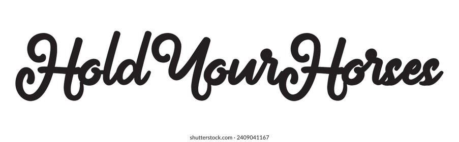 hold your horses text on white background.