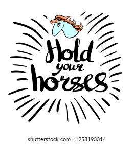 Hold your horses. Vector lettering and somic horse head on white background.
