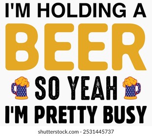 I'm Holding A Beer So Yeah I'm Pretty Busy Svg,Beer Shirt,Beer Quotes Svg,Beer Lover Gift,Craft Beer Lover Svg,Lucky Beer Svg,Cut File,commercial use,Silhouette