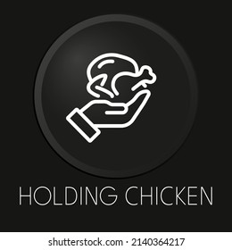 Holding chicken minimal vector line icon on 3D button isolated on black background. Premium Vector.
