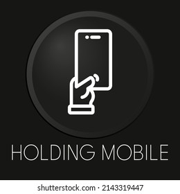 Holding mobile minimal vector line icon on 3D button isolated on black background. Premium Vector.
