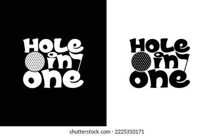 Hole In One Golf Quote T shirt design, typography