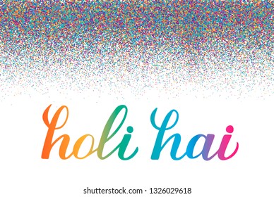 Holi hai calligraphy hand lettering with colorful dots confetti. Traditional Indian festival of colors. Hindu spring celebration poster.Vector template for party invitations, flyers, banners,  etc.
