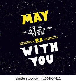 Holiday background, May the 4th be with you. Hand drawn creative lettering on dark background with stars. Greeting card, print  template for film fans. 