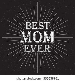 Holiday background Mother's Day. Greeting card Best Mom Ever. Typography Design. Vector illustration.