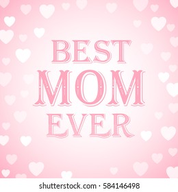 Holiday background Mother's Day. Greeting card Best Mom Ever. Typography Design. Vector illustration.