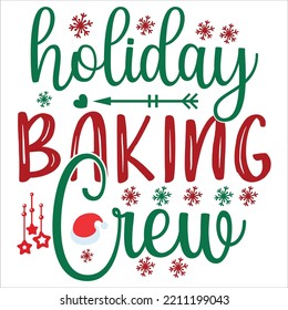 Holiday baking crew Merry Christmas shirt print template, funny Xmas shirt design, Santa Claus funny quotes typography design