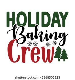 Holiday Baking Crew, T-Shirt Design Vector File.