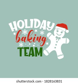 Holiday baking team positive slogan inscription. Christmas postcard, New Year, banner lettering. Illustration for prints on t-shirts and bags, posters, cards. Christmas phrase. Vector quotes.