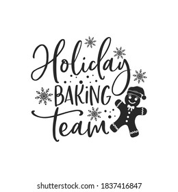 Holiday baking team positive slogan inscription. Christmas postcard, New Year, banner lettering. Illustration for prints on t-shirts and bags, posters, cards. Christmas phrase. Vector quotes.