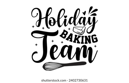 Holiday Baking Team- Baking t- shirt design, Hand drawn lettering phrase for Cutting Machine, Silhouette Cameo, Cricut, Vector illustration Template, eps, Files for Cutting