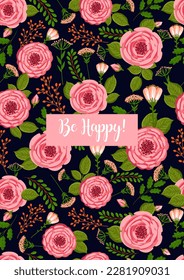 Holiday card Be Happy. Seamless pattern with blooming roses. Vector floral illustration for postcard, poster, fabric, wrapping paper, decor etc. Flowers for spring and summer holidays.