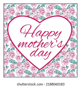 Holiday card, compliment, gift. For any holiday event and celebration. Congratulation square card with hand drawn text. Popular wish phrase Happy mother's day in heart on floral pattern 