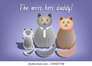 Holiday card with the inscription The most best daddy! Sitting cat family, Dad cat, lady-cat and kitten