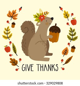 Holiday card with squirrel, acorn, autumn leaves and text "Give thanks" for Thanksgiving day. Natural background with cute cartoon character and wreath from floral elements.